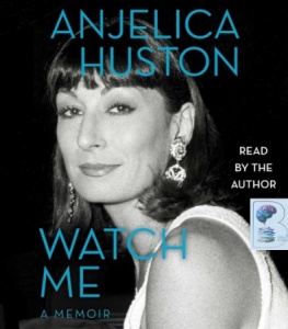 Watch Me written by Anjelica Huston performed by Anjelica Huston on CD (Unabridged)